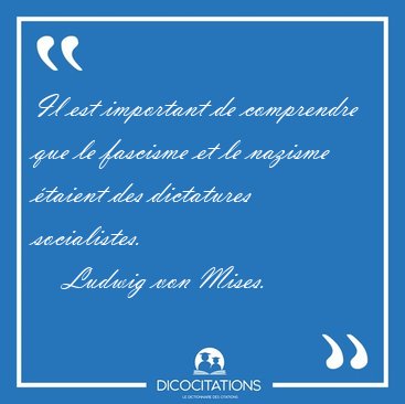Il est important de comprendre que le fascisme et le nazisme [...] - Ludwig von Mises...