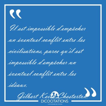 Il est impossible d'emp�cher un �ventuel conflit entre les [...] - Gilbert Keith Chesterton...