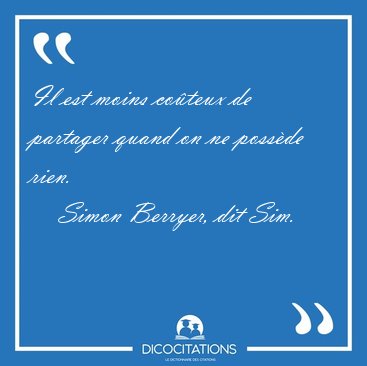 Il est moins coteux de partager quand on ne possde [...] - Simon Berryer, dit Sim...
