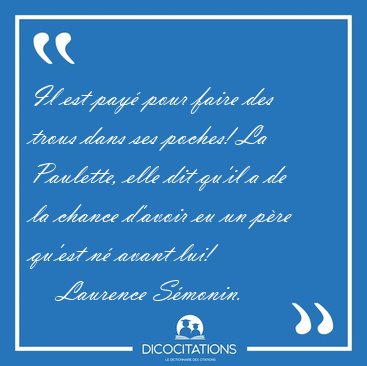 Il est pay� pour faire des trous dans ses poches! La Paulette, [...] - Laurence S�monin...