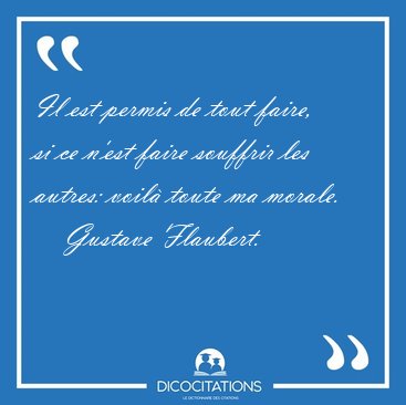 Il est permis de tout faire, si ce n'est faire souffrir les [...] - Gustave Flaubert...