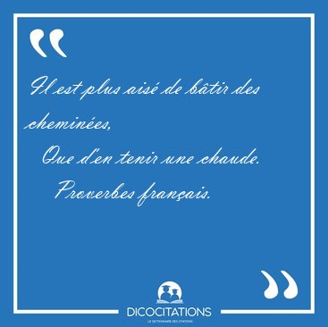Il est plus ais de btir des chemines,    Que d'en tenir une [...] - Proverbes franais...