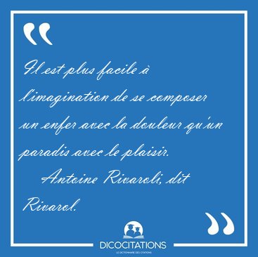 Il est plus facile � l'imagination de se composer un enfer avec [...] - Antoine Rivaroli, dit Rivarol...