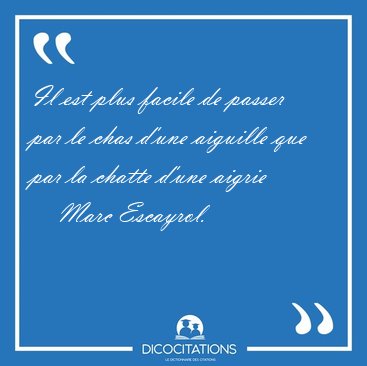 Il est plus facile de passer par le chas d'une aiguille que par [...] - Marc Escayrol...