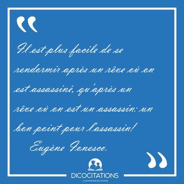 Il est plus facile de se rendormir apr�s un r�ve o� on est [...] - Eug�ne Ionesco...
