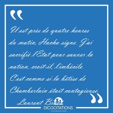 Il est prs de quatre heures du matin, Hacha signe. J'ai [...] - Laurent Binet...