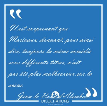 Il est surprenant que Marivaux, donnant, pour ainsi dire, [...] - Jean le Rond d'Alembert...