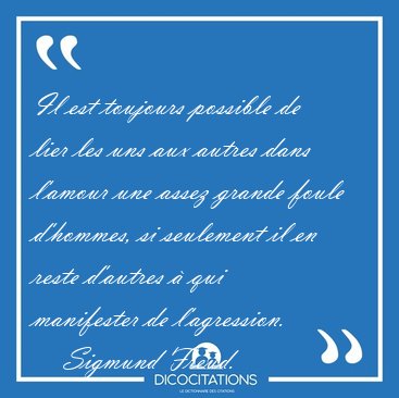 Il est toujours possible de lier les uns aux autres dans l'amour [...] - Sigmund Freud...