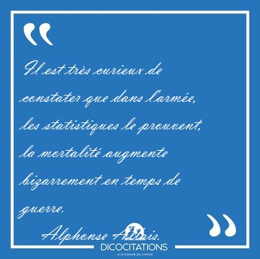 Il est tr�s curieux de constater que dans l'arm�e, les [...] - Alphonse Allais...