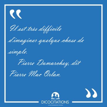 Il est trs difficile d'imaginer quelque chose de [...] - Pierre Dumarchey, dit Pierre Mac Orlan...
