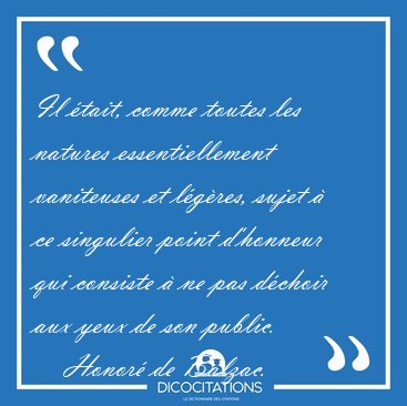 Il tait, comme toutes les natures essentiellement vaniteuses et [...] - Honor de Balzac...