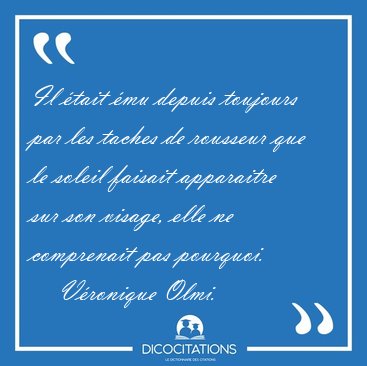 Il tait mu depuis toujours par les taches de rousseur que le [...] - Vronique Olmi...
