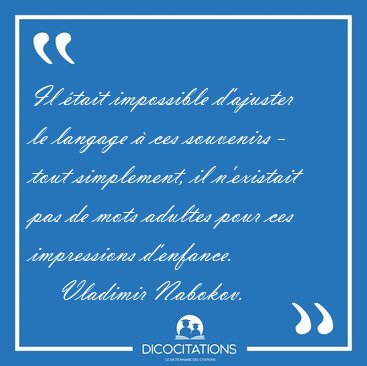 Il tait impossible d'ajuster le langage  ces souvenirs - tout [...] - Vladimir Nabokov...