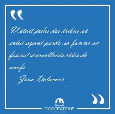 Il �tait jadis des tribus o� celui ayant perdu sa femme en [...] - Jean Delacour...