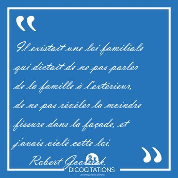 Il existait une loi familiale qui dictait de ne pas parler de la [...] - Robert Goolrick...