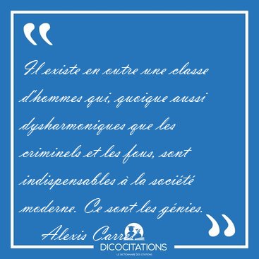 Il existe en outre une classe d'hommes qui, quoique aussi [...] - Alexis Carrel...