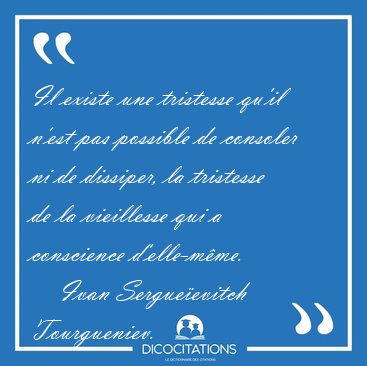 Il existe une tristesse qu'il n'est pas possible de consoler ni [...] - Ivan Sergue�evitch Tourgueniev...