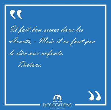 Il fait bon semer dans les Avents, - Mais il ne faut pas le dire [...] - Dictons...
