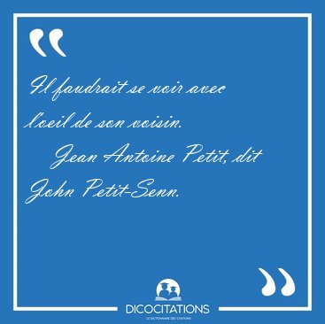 Il faudrait se voir avec l'oeil de son [...] - Jean Antoine Petit, dit John Petit-Senn...