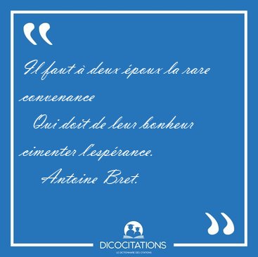 Il faut � deux �poux la rare convenance    Qui doit de leur [...] - Antoine Bret...