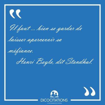 Il faut ... bien se garder de laisser apercevoir sa [...] - Henri Beyle, dit Stendhal...