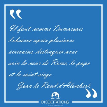 Il faut, comme Dumarsais l'observe aprs plusieurs crivains, [...] - Jean le Rond d'Alembert...