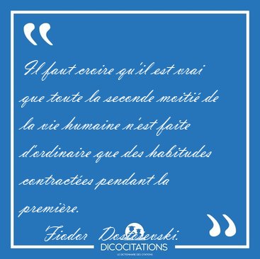 Il faut croire qu'il est vrai que toute la seconde moiti� de la [...] - Fiodor  Dosto�evski...