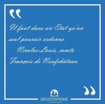 Il faut dans un Etat qu'un seul pouvoir [...] - Nicolas-Louis, comte Franois de Neufchteau...
