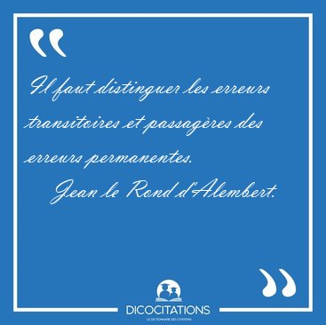 Il faut distinguer les erreurs transitoires et passag�res des [...] - Jean le Rond d'Alembert...