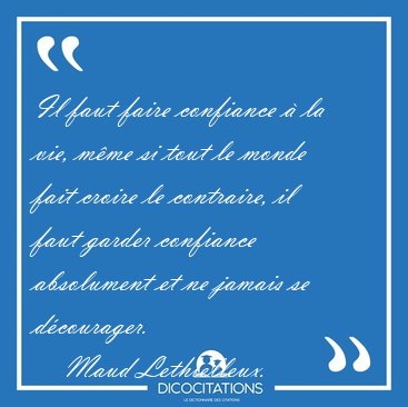 Il faut faire confiance  la vie, mme si tout le monde fait [...] - Maud Lethielleux...