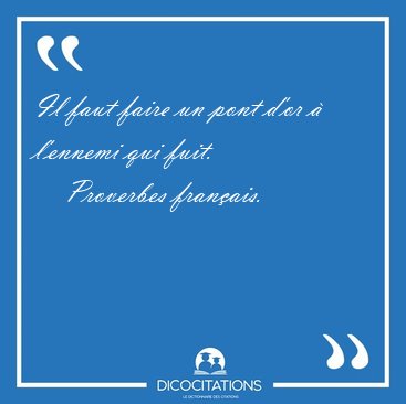 Il faut faire un pont d'or  l'ennemi qui [...] - Proverbes franais...