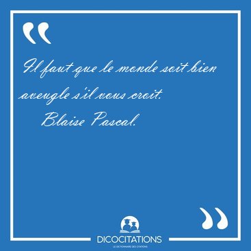 Il faut que le monde soit bien aveugle s'il vous [...] - Blaise Pascal...