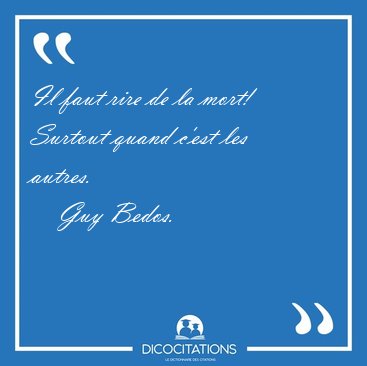 Il faut rire de la mort! Surtout quand c'est les [...] - Guy Bedos...