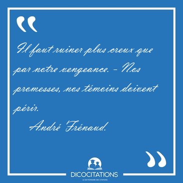 Il faut ruiner plus creux que par notre vengeance. - Nos [...] - Andr� Fr�naud...