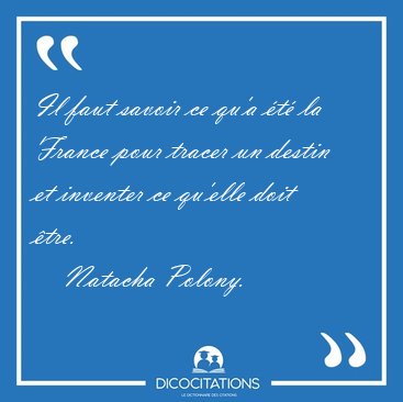 Il faut savoir ce qu'a t la France pour tracer un destin et [...] - Natacha Polony...
