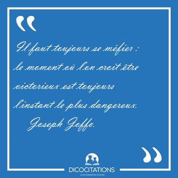 Il faut toujours se mfier : le moment o l'on croit tre [...] - Joseph Joffo...