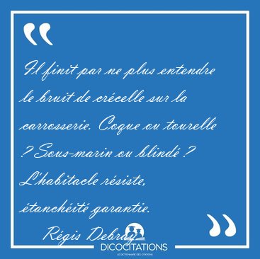 Il finit par ne plus entendre le bruit de crcelle sur la [...] - Rgis Debray...