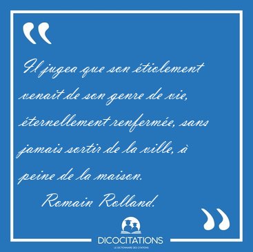 Il jugea que son �tiolement venait de son genre de vie, [...] - Romain Rolland...