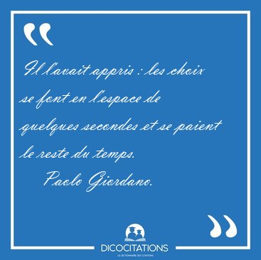 Il l'avait appris : les choix se font en l'espace de quelques [...] - Paolo Giordano...