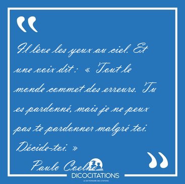 Il l�ve les yeux au ciel. Et une voix dit :  � Tout le monde [...] - Paulo Coelho...