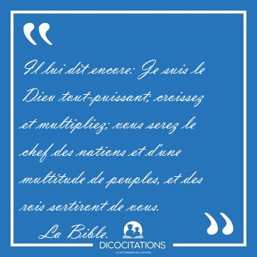 Il lui dit encore: Je suis le Dieu tout-puissant; croissez et [...] - La Bible...