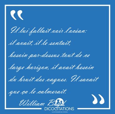Il lui fallait voir l'oc�an: il avait, il le sentait, besoin [...] - William Boyd...