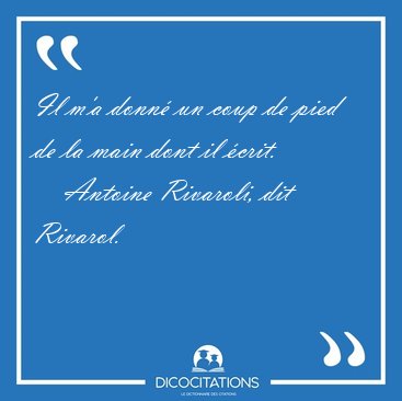 Il m'a donn� un coup de pied de la main dont il [...] - Antoine Rivaroli, dit Rivarol...