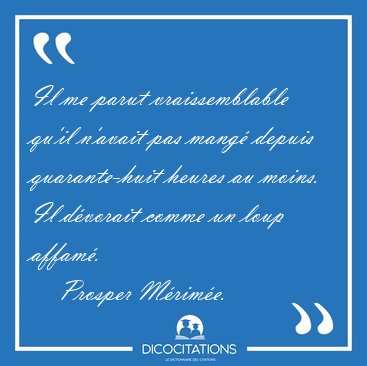 Il me parut vraissemblable qu'il n'avait pas mang� depuis [...] - Prosper M�rim�e...