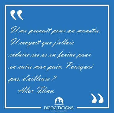 Il me prenait pour un monstre. Il croyait que j'allais rduire [...] - Alex Flinn...