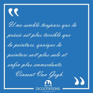 Il me semble toujours que la posie est plus terrible que la [...] - Vincent Van Gogh...