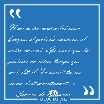 Il me serra contre lui avec fougue; et puis de nouveau il entra [...] - Simone de Beauvoir...