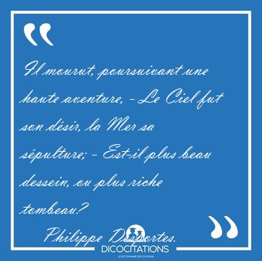 Il mourut, poursuivant une haute aventure, - Le Ciel fut son [...] - Philippe Desportes...