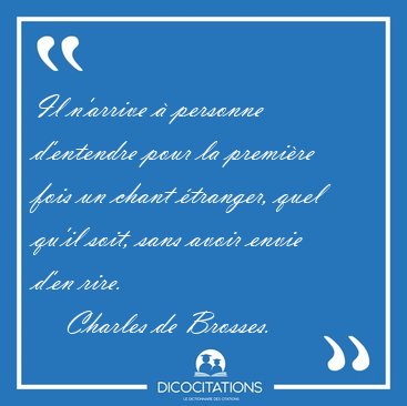 Il n'arrive  personne d'entendre pour la premire fois un chant [...] - Charles de Brosses...
