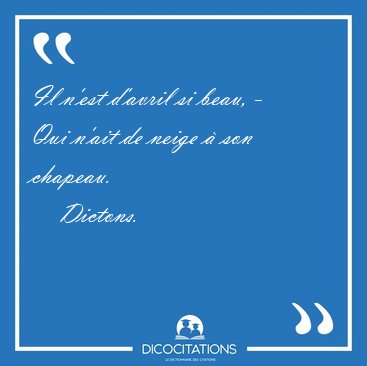 Il n'est d'avril si beau, - Qui n'ait de neige � son [...] - Dictons...